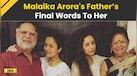  Malaika Arora Father Death: Anil Mehta's Final Words To His Daughter Malaika Arora 